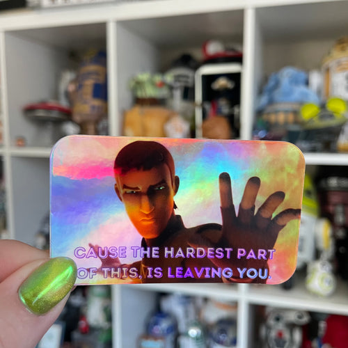 Hardest part is leaving you - Holo sticker